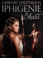 Iphigenie in Aulis af Gerhart Hauptmann