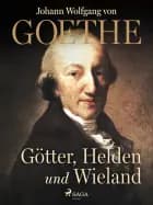 Götter, helden und wieland af Johann Wolfgang von Goethe F