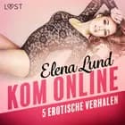 Kom online - 5 erotische verhalen af Elena Lund