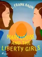 Mary Louise and the Liberty Girls af L. Frank. Baum