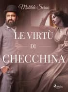 Le virtù di Checchina af Matilde Serao