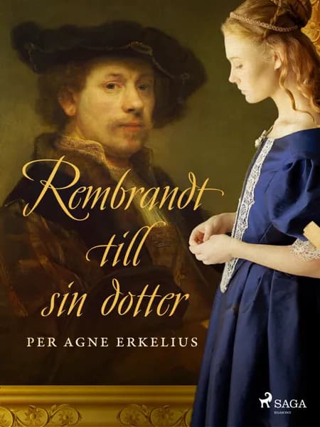 Rembrandt till sin dotter af Per Agne Erkelius