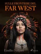 Sulle frontiere del Far West af Emilio Salgari