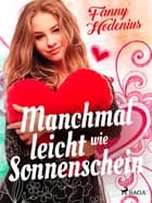 Manchmal leicht wie Sonnenschein af Fanny Hedenius