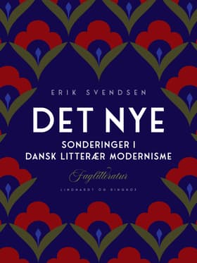 Det nye. Sonderinger i dansk litterær modernisme af Erik Svendsen