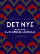 Det nye. Sonderinger i dansk litterær modernisme af Erik Svendsen