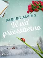 Vi vid gräsrötterna af Barbro Alving