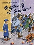 Min gyllene väg från Samarkand af Jascha Golowanjuk