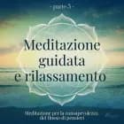 Meditazione guidata e rilassamento (parte 3) - Meditazione per la consapevolezza del flusso di pensieri