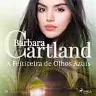 A Feiticeira de Olhos Azuis (A Eterna Coleção de Barbara Cartland 72) af Barbara Cartland