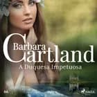 A Duquesa Impetuosa (A Eterna Coleção de Barbara Cartland 66)