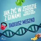 Jak żyć w zgodzie z genami. Genetyczna matryca duszy af Tadeusz Meszko