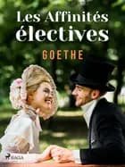 Les Affinités électives af Johann Wolfgang von Goethe