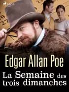 La Semaine des trois dimanches af Edgar Allan Poe