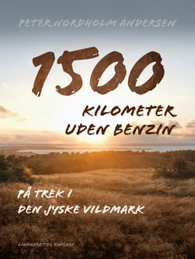 1500 kilometer uden benzin. På trek i den jyske vildmark af Peter Nordholm Andersen