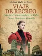 Viaje de recreo: España, Francia, Inglaterra, Italia, Suiza, Alemania, Valencia af Clorinda Matto de Turner