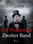Ein Werdender - Zweiter Band af Fjodor M Dostojewski