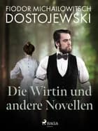 Die Wirtin und andere Novellen af Fjodor M Dostojewski