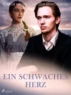 Ein schwaches Herz af Fjodor M Dostojewski