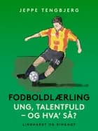 Fodboldlærling. Ung, talentfuld - og hva' så? af Jeppe Tengbjerg