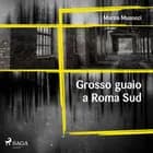 Grosso guaio a Roma Sud af Marzia Musneci
