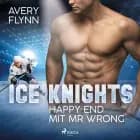 Ice Knights - Happy End mit Mr Wrong af Avery Flynn