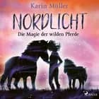 Nordlicht, Band 03: Die Magie der wilden Pferde af Karin Müller