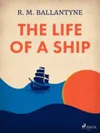 The Life of a Ship af R. M. Ballantyne