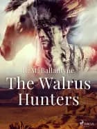 The Walrus Hunters af R. M. Ballantyne