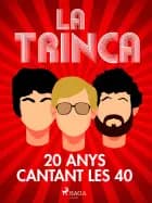 La Trinca, 20 anys cantant les 40