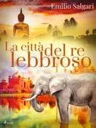 La città del re lebbroso af Emilio Salgari