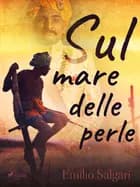 Sul mare delle perle af Emilio Salgari