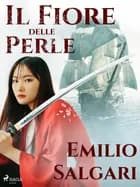 Il Fiore delle Perle af Emilio Salgari