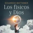 Los físicos y Dios af Eduardo Battaner