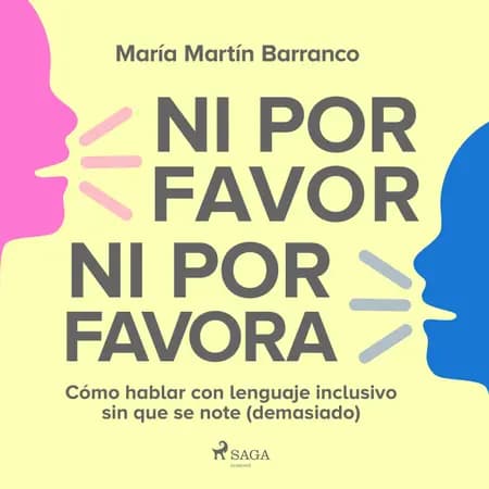 Ni por favor ni por favora: Cómo hablar con lenguaje inclusivo sin que se note (demasiado) af María Martín Barranco