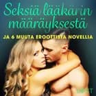 Seksiä lääkärin määräyksestä ja 6 muuta eroottista novellia af Andrea Hansen, Camille Bech og Alicia Luz