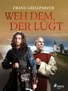 Weh dem, der lügt af Franz Grillparzer