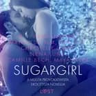 Sugargirl ja 6 muuta provokatiivista eroottista novellia af Maya Klyde, Camille Bech og Elena Lund