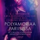 Polyamoriaa Pariisissa ja 5 muuta stimuloivaa eroottista novellia af Virginie Bégaudeau, Camille Bech og Lisa Vild