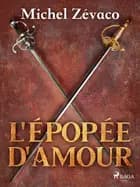 L'Épopée d'amour af Michel Zévaco