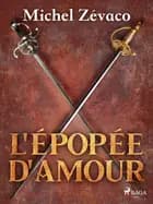L'Épopée d'amour af Michel Zévaco