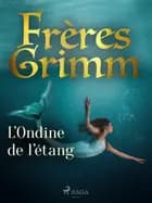 L'Ondine de l'étang af Frères Grimm