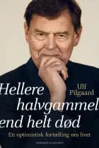 Hellere halvgammel end helt død