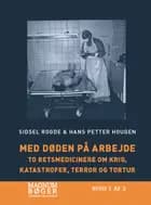 Med døden på arbejde - To retsmedicinere om krig, katastrofer, terror og tortur af Hans Petter Hougen og Sidsel Rogde