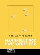 Man skulle nok have været der af Thomas Korsgaard