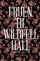 Fruen til Wildfell Hall af Anne Brontë