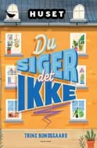 Huset - Du siger det ikke af Trine Bundsgaard