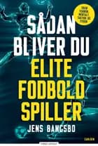 Sådan bliver du elitespiller af Jens Bangsbo