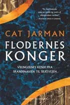 Flodernes konger - Vikingernes rejser fra Skandinavien til Silkevejen af Cat Jarman
