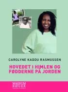 Hovedet i himlen og fødderne på jorden af Carolyne Kaddu Rasmussen